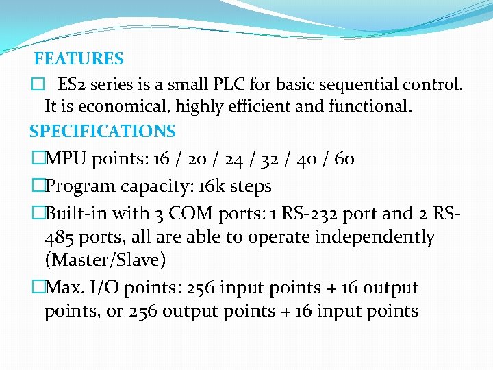 FEATURES � ES 2 series is a small PLC for basic sequential control. It