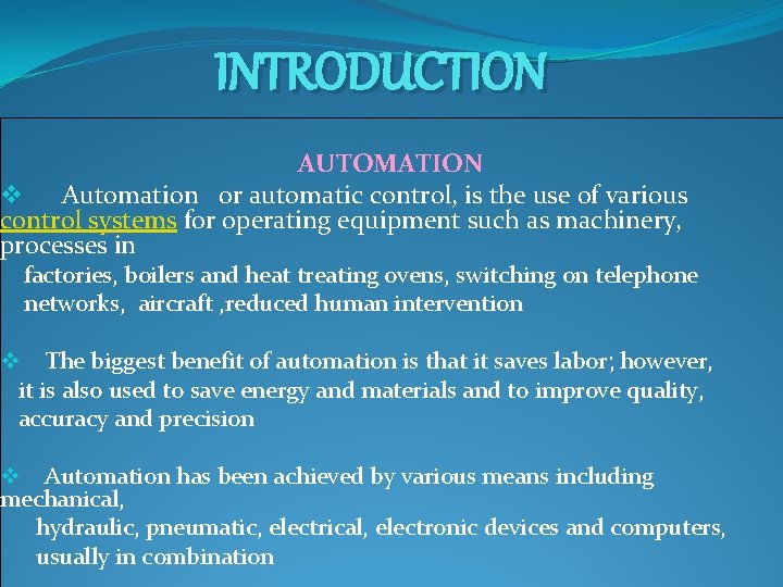INTRODUCTION AUTOMATION v Automation or automatic control, is the use of various control systems