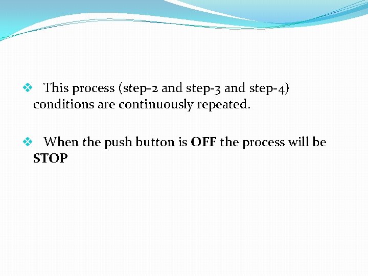 v This process (step-2 and step-3 and step-4) conditions are continuously repeated. v When