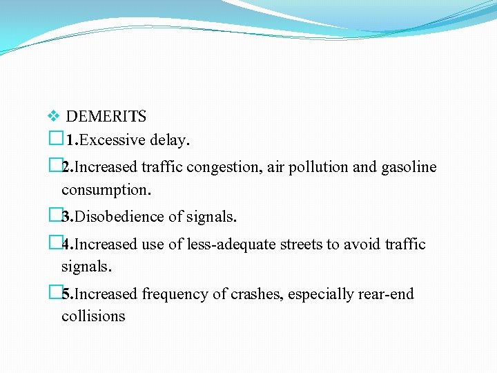 v DEMERITS � 1. Excessive delay. � 2. Increased traffic congestion, air pollution and