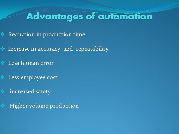 Advantages of automation v Reduction in production time v Increase in accuracy and repeatability