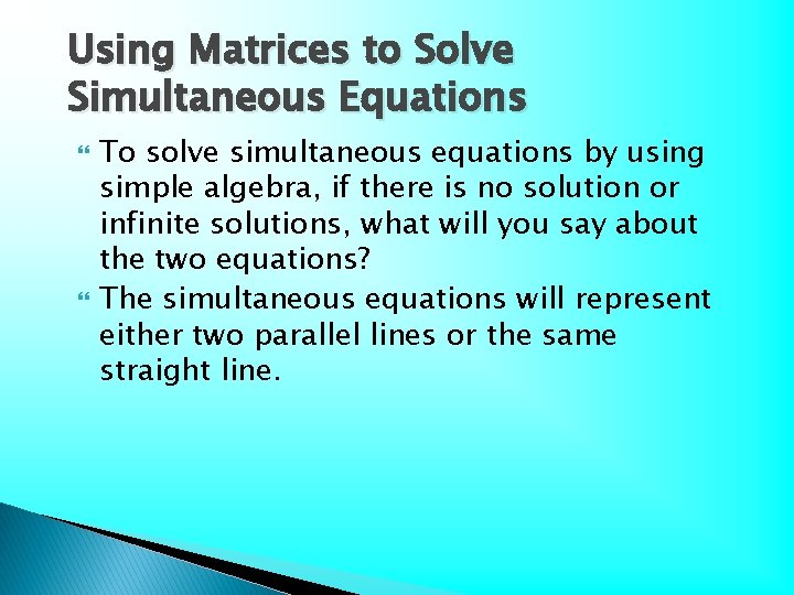 Using Matrices to Solve Simultaneous Equations To solve simultaneous equations by using simple algebra,