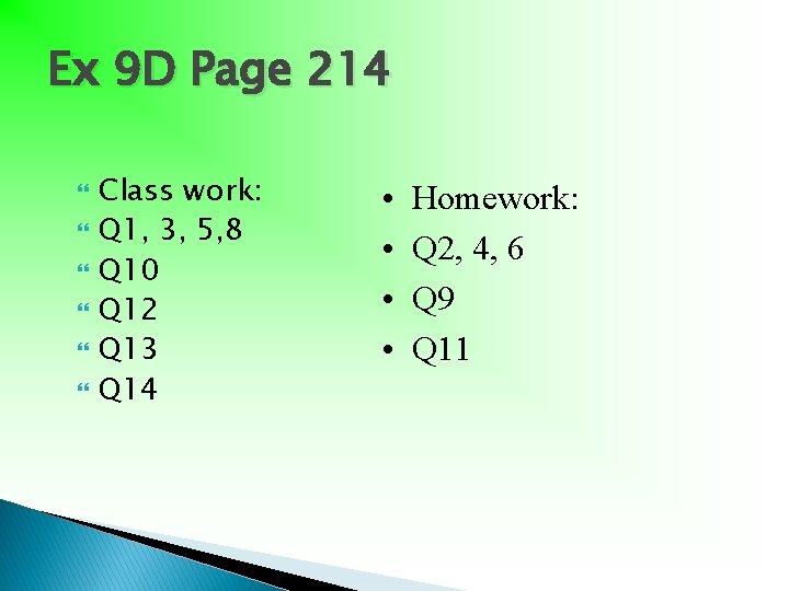 Ex 9 D Page 214 Class work: Q 1, 3, 5, 8 Q 10