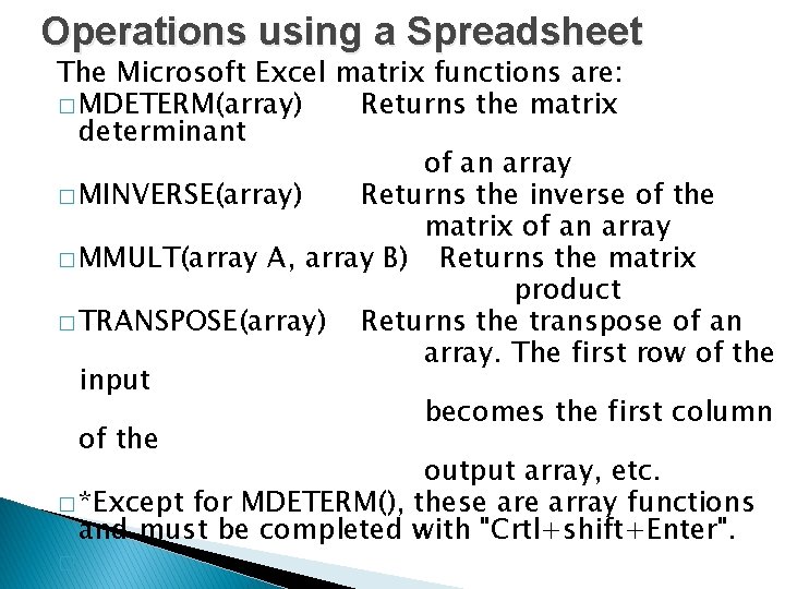 Operations using a Spreadsheet The Microsoft Excel matrix functions are: � MDETERM(array) Returns the