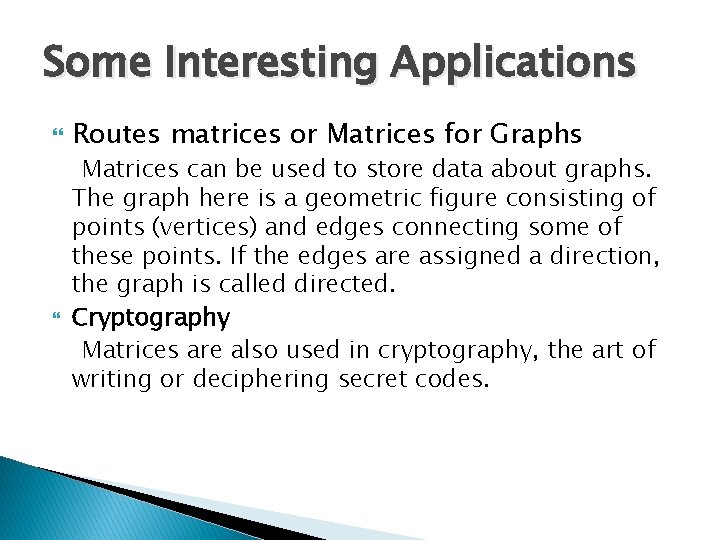 Some Interesting Applications Routes matrices or Matrices for Graphs Matrices can be used to