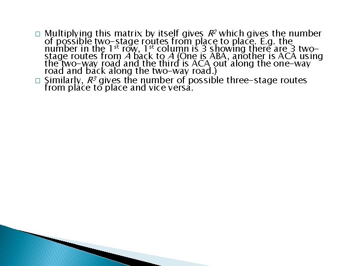 � � Multiplying this matrix by itself gives R 2 which gives the number