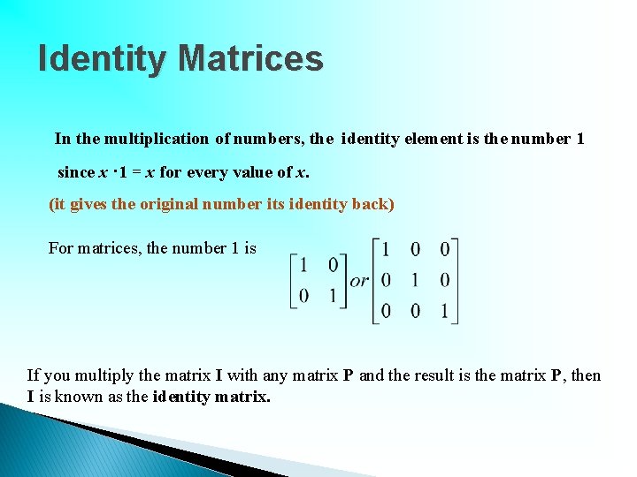 Identity Matrices In the multiplication of numbers, the identity element is the number 1