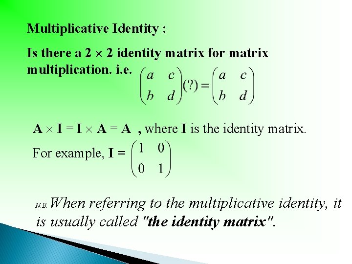 Multiplicative Identity : Is there a 2 2 identity matrix for matrix multiplication. i.