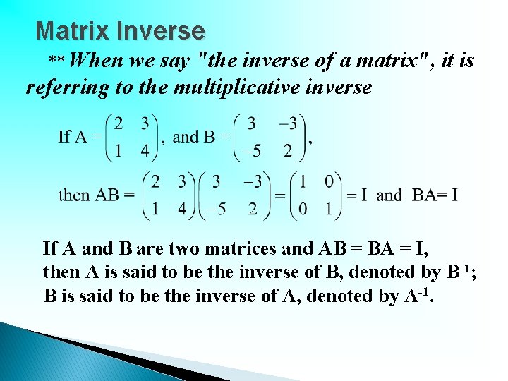 Matrix Inverse ** When we say "the inverse of a matrix", it is referring