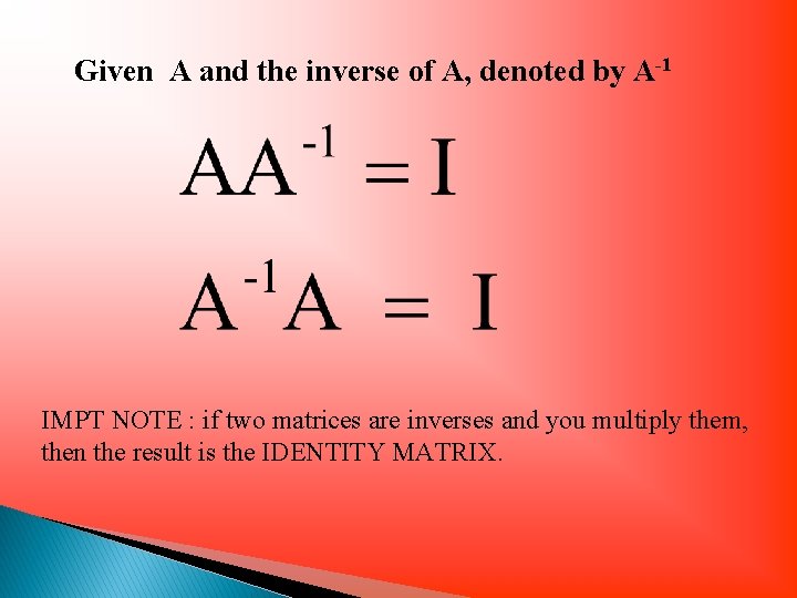 Given A and the inverse of A, denoted by A-1 IMPT NOTE : if