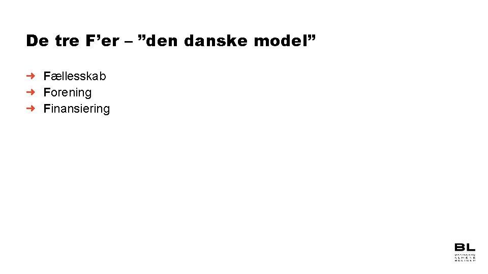 De tre F’er – ”den danske model” Fællesskab Forening Finansiering 