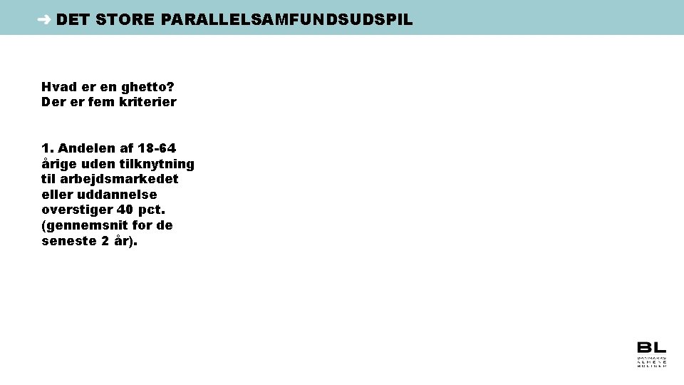 DET STORE PARALLELSAMFUNDSUDSPIL Hvad er en ghetto? Der er fem kriterier 1. Andelen af