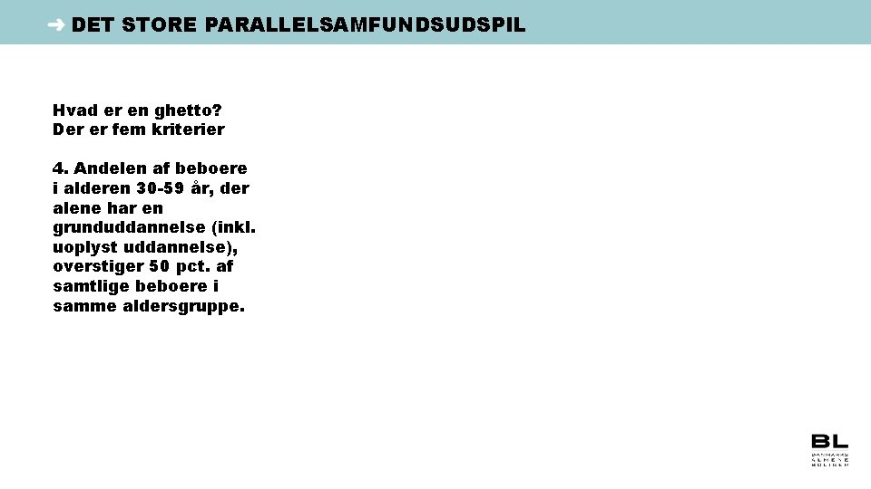 DET STORE PARALLELSAMFUNDSUDSPIL Hvad er en ghetto? Der er fem kriterier 4. Andelen af