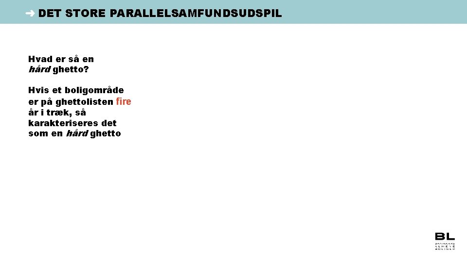 DET STORE PARALLELSAMFUNDSUDSPIL Hvad er så en hård ghetto? Hvis et boligområde er på