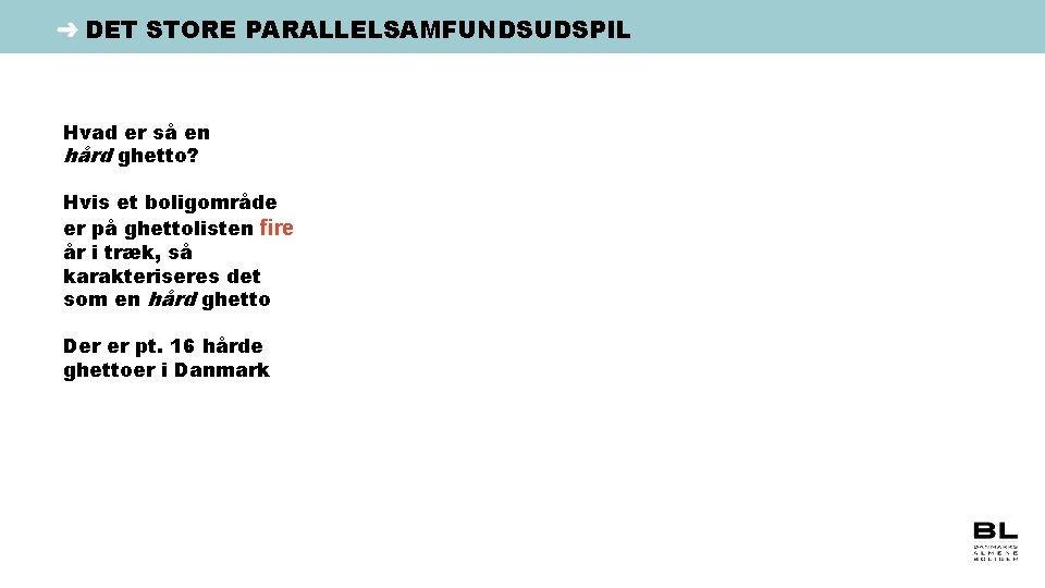 DET STORE PARALLELSAMFUNDSUDSPIL Hvad er så en hård ghetto? Hvis et boligområde er på