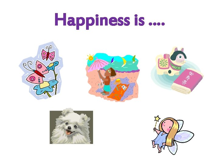 Happiness is …. 
