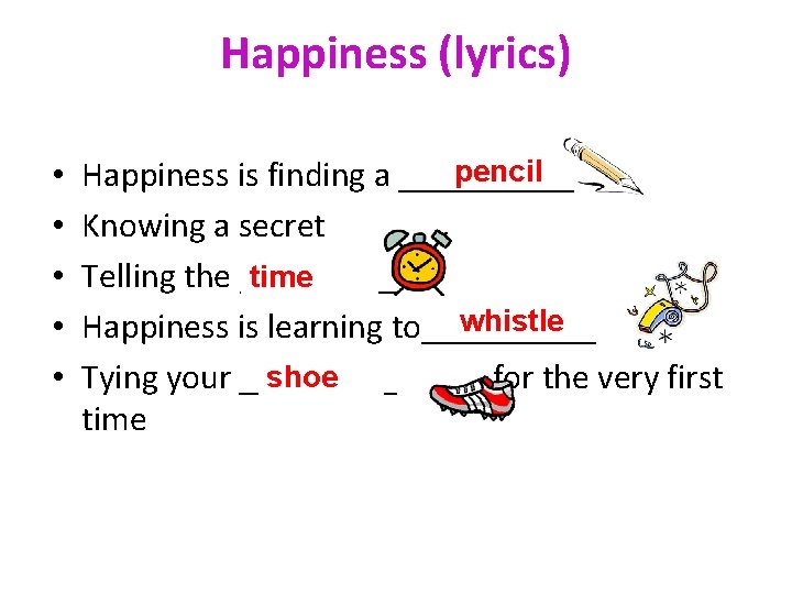 Happiness (lyrics) • • • pencil Happiness is finding a _____ Knowing a secret