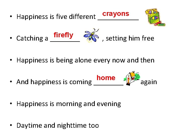 crayons • Happiness is five different ______ firefly • Catching a ____ , setting