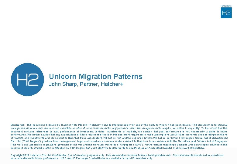 Unicorn Migration Patterns John Sharp, Partner, Hatcher+ Disclaimer: This document is issued by Hatcher