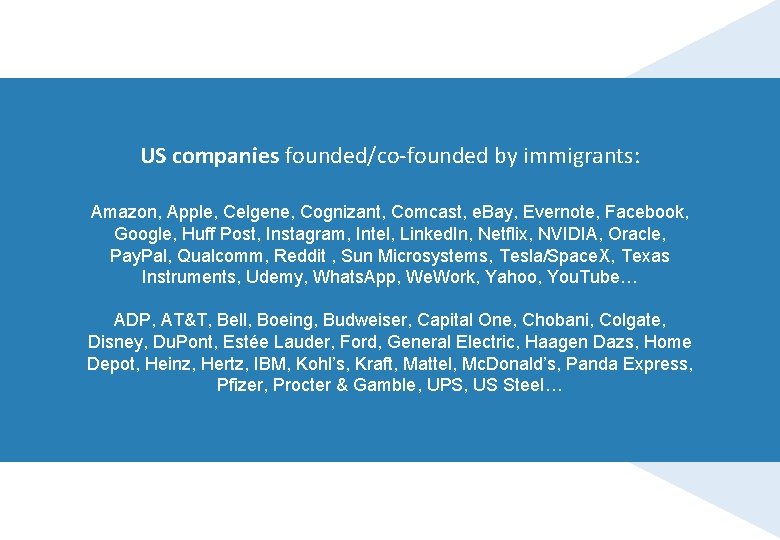 US companies founded/co-founded by immigrants: Amazon, Apple, Celgene, Cognizant, Comcast, e. Bay, Evernote, Facebook,