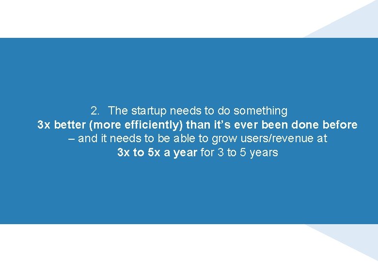 2. The startup needs to do something 3 x better (more efficiently) than it’s