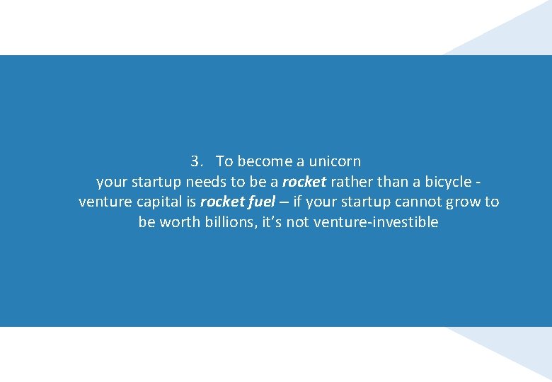 3. To become a unicorn your startup needs to be a rocket rather than