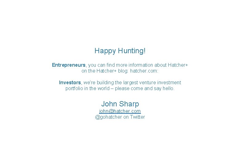 Happy Hunting! Entrepreneurs, you can find more information about Hatcher+ on the Hatcher+ blog: