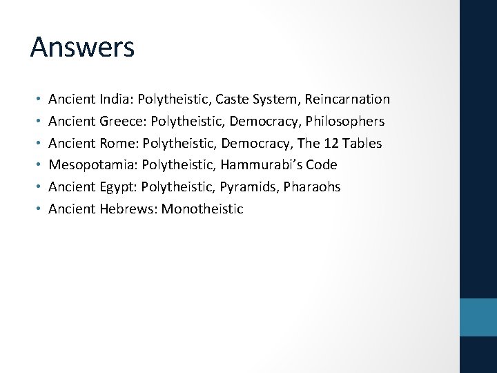 Answers • • • Ancient India: Polytheistic, Caste System, Reincarnation Ancient Greece: Polytheistic, Democracy,