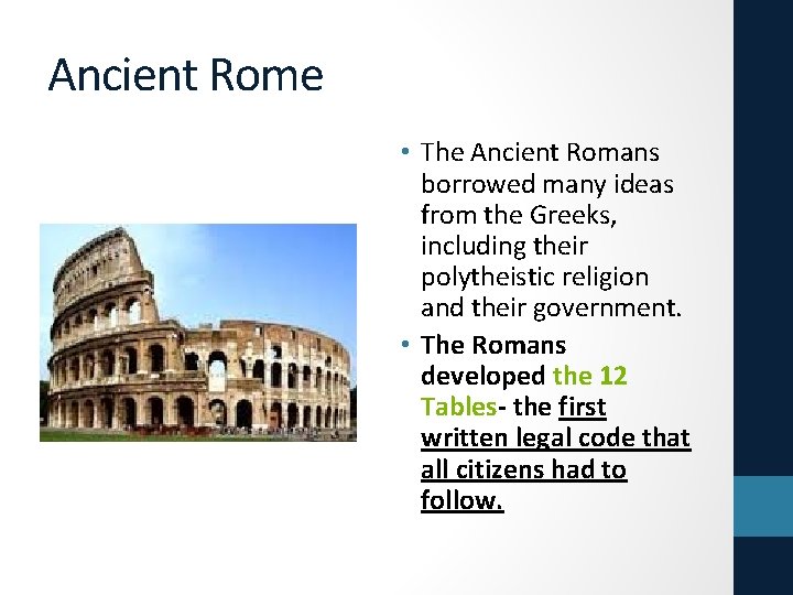 Ancient Rome • The Ancient Romans borrowed many ideas from the Greeks, including their