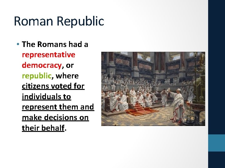 Roman Republic • The Romans had a representative democracy, or republic, where citizens voted