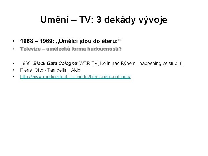 Umění – TV: 3 dekády vývoje • 1968 – 1969: „Umělci jdou do éteru: