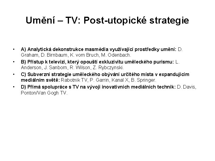 Umění – TV: Post-utopické strategie • • A) Analytická dekonstrukce masmédia využívající prostředky umění: