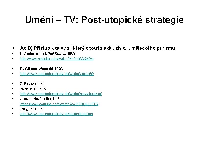 Umění – TV: Post-utopické strategie • Ad B) Přístup k televizi, který opouští exkluzivitu