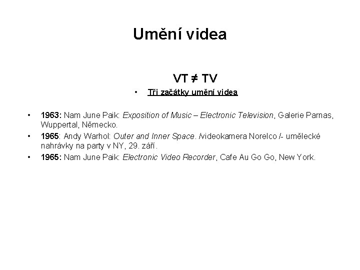 Umění videa VT ≠ TV • • Tři začátky umění videa 1963: Nam June