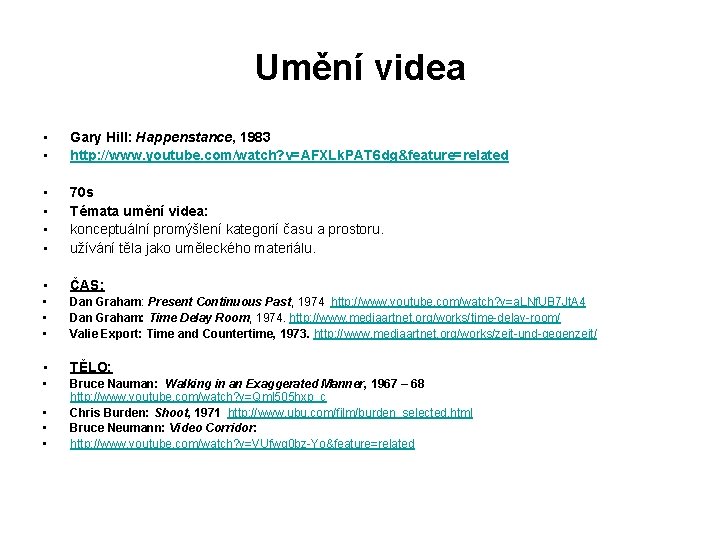 Umění videa • • Gary Hill: Happenstance, 1983 http: //www. youtube. com/watch? v=AFXLk. PAT