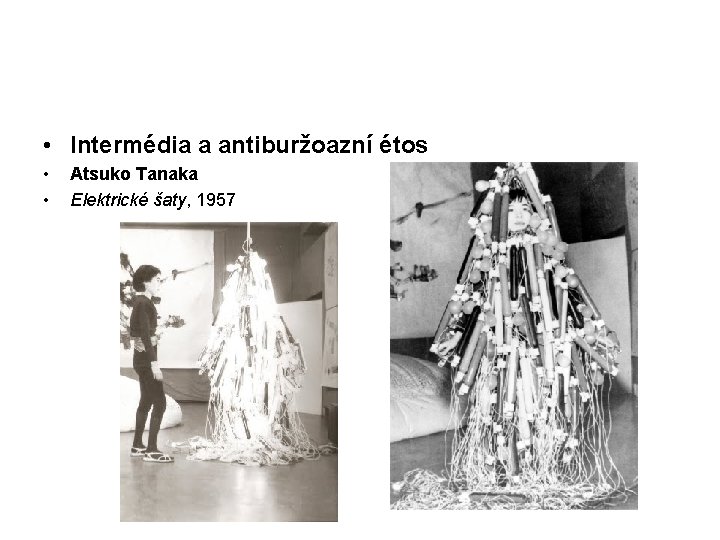  • Intermédia a antiburžoazní étos • • Atsuko Tanaka Elektrické šaty, 1957 