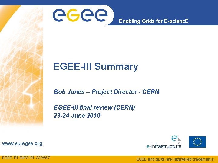 Enabling Grids for E-scienc. E EGEE-III Summary Bob Jones – Project Director - CERN