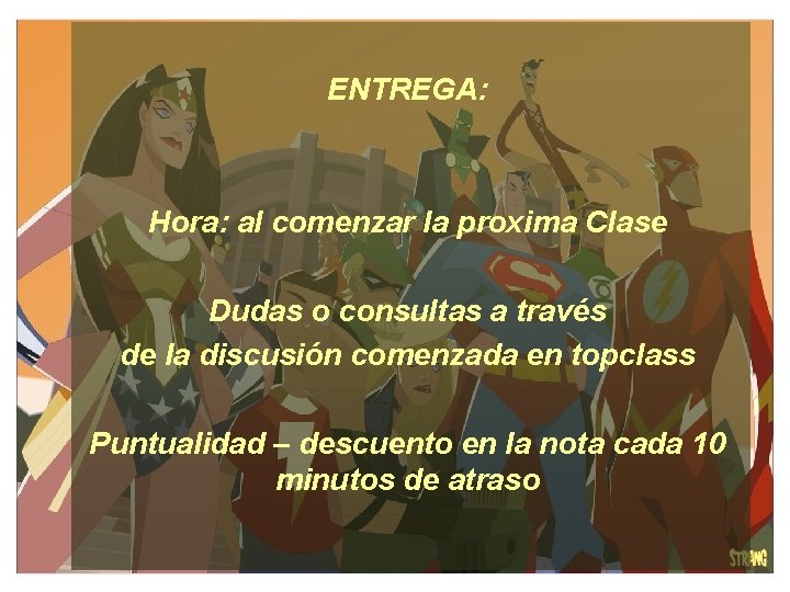 ENTREGA: Hora: al comenzar la proxima Clase Dudas o consultas a través de la