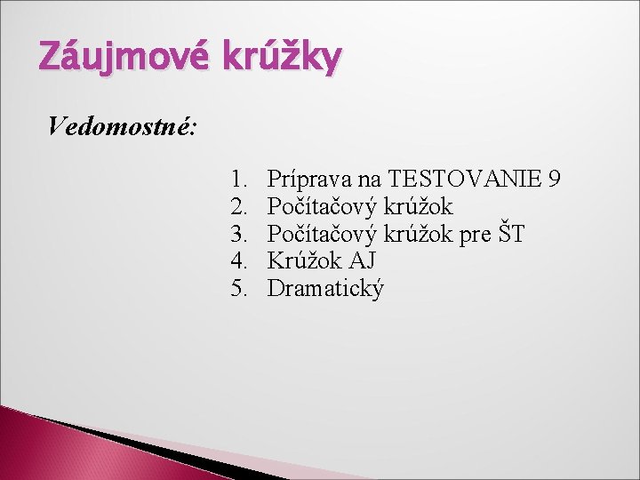 Záujmové krúžky Vedomostné: 1. Príprava na TESTOVANIE 9 2. Počítačový krúžok 3. Počítačový krúžok