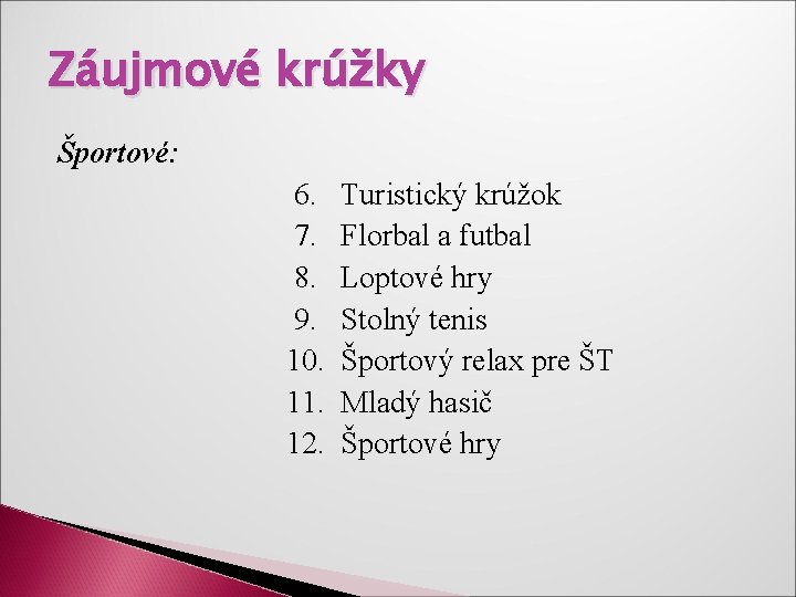 Záujmové krúžky Športové: 6. Turistický krúžok 7. Florbal a futbal 8. Loptové hry 9.