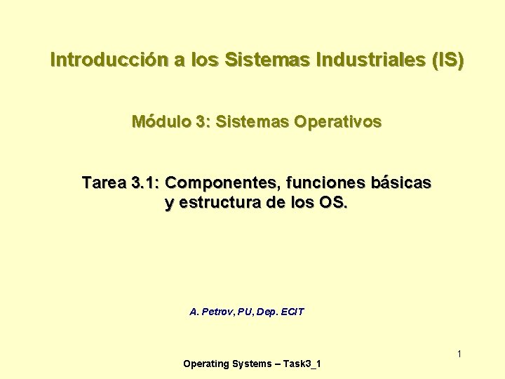 Introducción a los Sistemas Industriales (IS) Módulo 3: Sistemas Operativos Tarea 3. 1: Componentes,