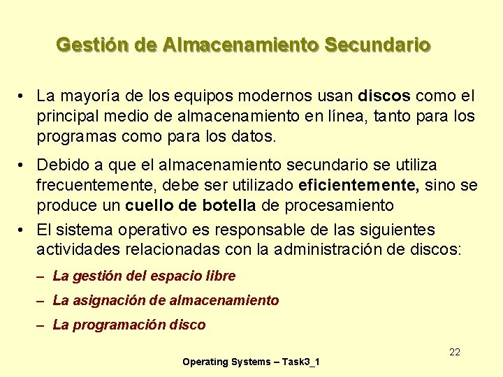 Gestión de Almacenamiento Secundario • La mayoría de los equipos modernos usan discos como Gestión de Almacenamiento Secundario • La mayoría de los equipos modernos usan discos como