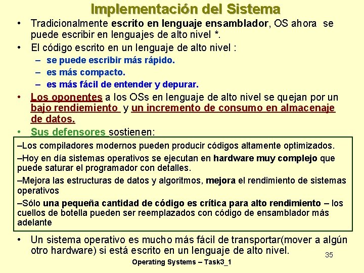 Implementación del Sistema • Tradicionalmente escrito en lenguaje ensamblador, OS ahora se puede escribir