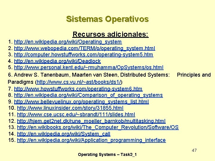 Sistemas Operativos Recursos adicionales: 1. http: //en. wikipedia. org/wiki/Operating_system 2. http: //www. webopedia. com/TERM/o/operating_system.