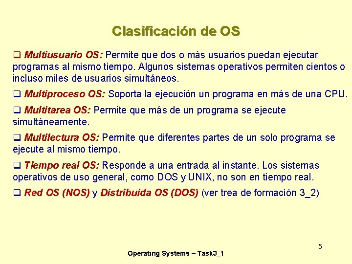 Clasificación de OS q Multiusuario OS: Permite que dos o más usuarios puedan ejecutar