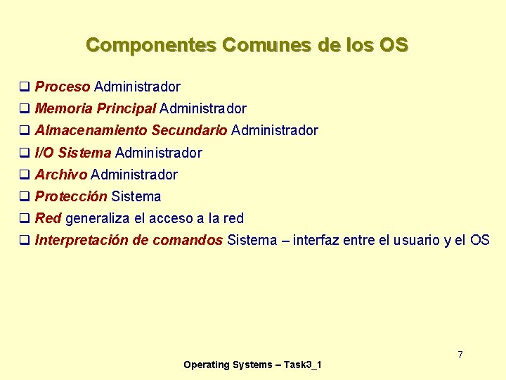 Componentes Comunes de los OS q Proceso Administrador q Memoria Principal Administrador q Almacenamiento