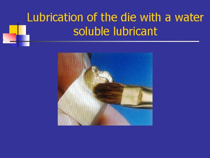 Lubrication of the die with a water soluble lubricant 