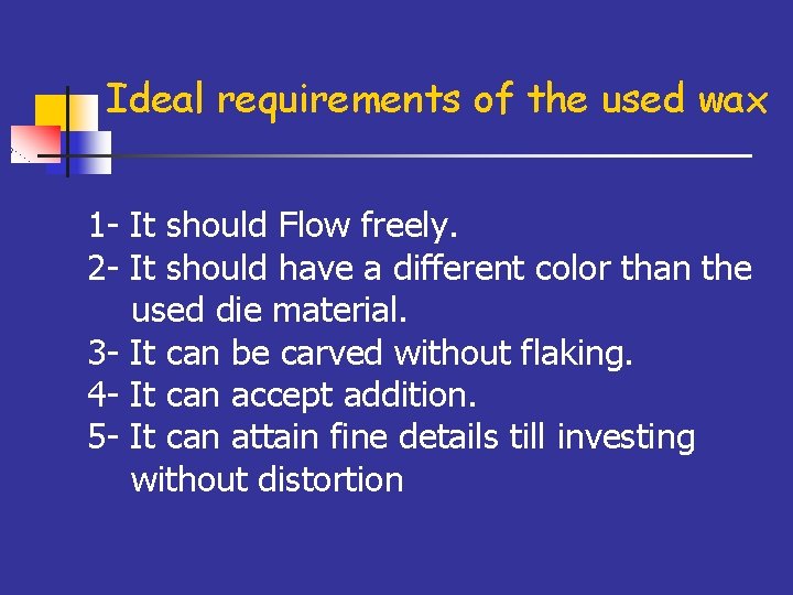 Ideal requirements of the used wax 1 - It should Flow freely. 2 -