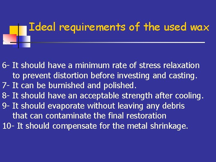 Ideal requirements of the used wax 6 - It should have a minimum rate