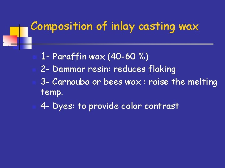Composition of inlay casting wax n n 1 - Paraffin wax (40 -60 %)